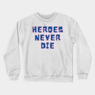 Heroes Never Die Crewneck Sweatshirt